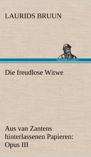 Die freudlose Witwe: Aus van Zantens hinterlassenen Papieren: Opus III