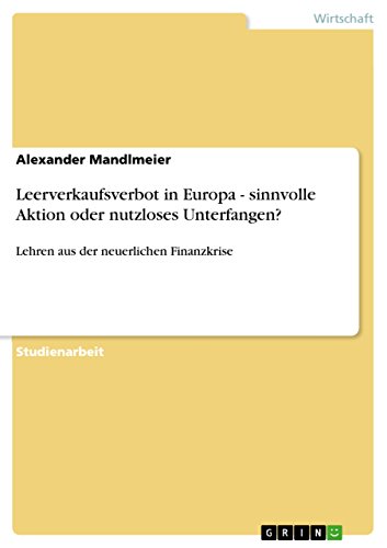 Leerverkaufsverbot in Europa - sinnvolle Aktion oder nutzloses Unterfangen?: Lehren aus der neuerlichen Finanzkrise
