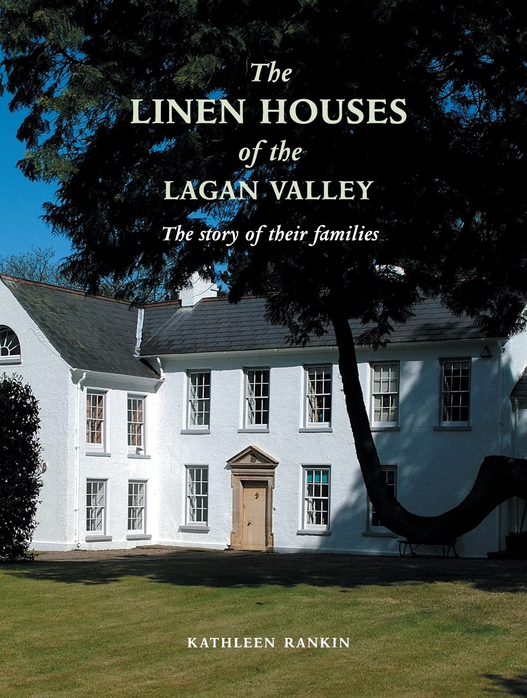 Linen Houses of the Lagan Valley and Their Families: The Story of Their Families