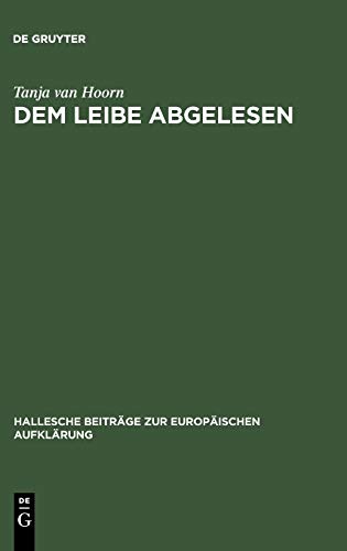 Dem Leibe abgelesen: Georg Forster im Kontext der physischen Anthropologie des 18. Jahrhunderts (Hallesche Beiträge zur Europäischen Aufklärung, 23, Band 23)