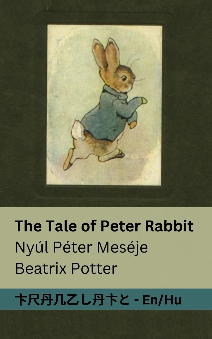 The Tale of Peter Rabbit / Nyúl Péter Meséje: Tranzlaty English Magyar