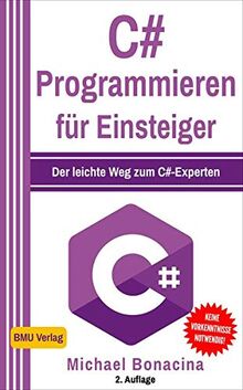 C# Programmieren für Einsteiger: Der leichte Weg zum C#-Experten!