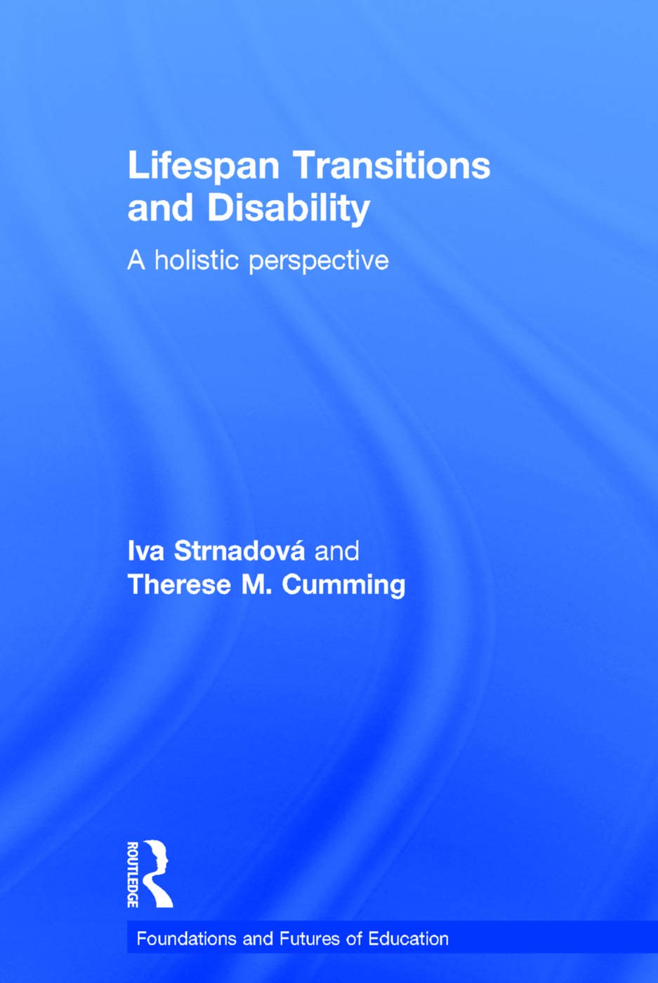 Lifespan Transitions and Disability: A holistic perspective (Foundations and Futures of Education)
