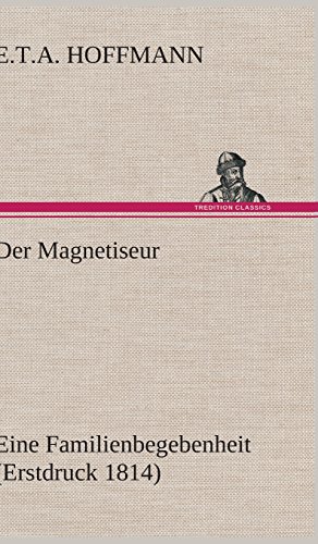 Der Magnetiseur: Eine Familienbegebenheit (Erstdruck 1814)