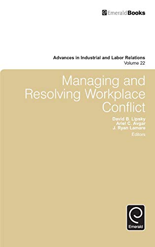 Managing and Resolving Workplace Conflict (Advances in Industrial and Labor Relations, 22, Band 22)