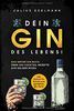 DEIN GIN DES LEBENS!: Das große Gin Buch: Über 100 Cocktail Rezepte zum selber mixen: inkl. Schritt für Schritt zum perfekten Gin Tonic!