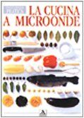 La cucina a microonde (Illustrati. Enciclopedia pratica)