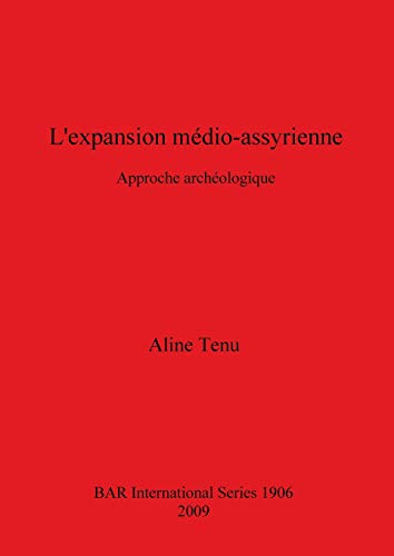 L'expansion médio-assyrienne: Approche archaéologique (BAR International, Band 1906)