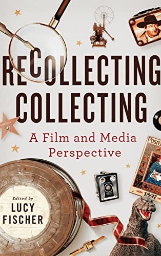 Recollecting Collecting: A Film and Media Perspective (Contemporary Approaches to Film and Media)
