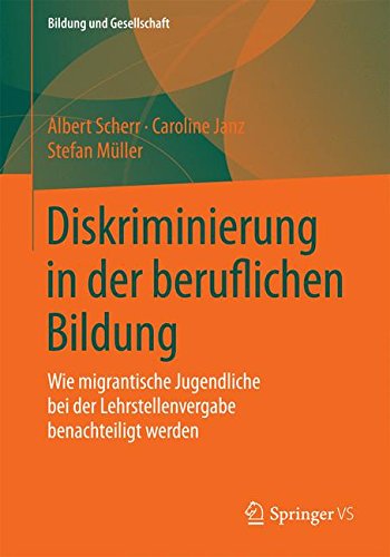 Diskriminierung in der beruflichen Bildung: Wie migrantische Jugendliche bei der Lehrstellenvergabe benachteiligt werden (Bildung und Gesellschaft)