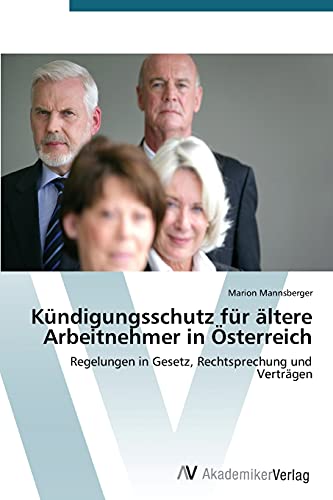 Kündigungsschutz für ältere Arbeitnehmer in Österreich: Regelungen in Gesetz, Rechtsprechung und Verträgen