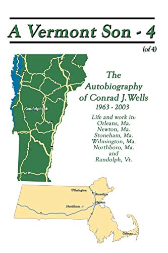 A Vermont Son - 4: The Autobiography of Conrad J. Wells, 1963 - 2003 (A Vermont Son: The Autobiography of Conrad J. Wells, 1963 - 2003)