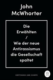 Die Erwählten: Wie der neue Antirassismus die Gesellschaft spaltet