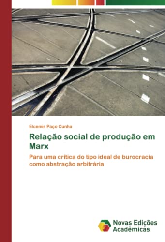 Relação social de produção em Marx: Para uma crítica do tipo ideal de burocracia como abstração arbitrária