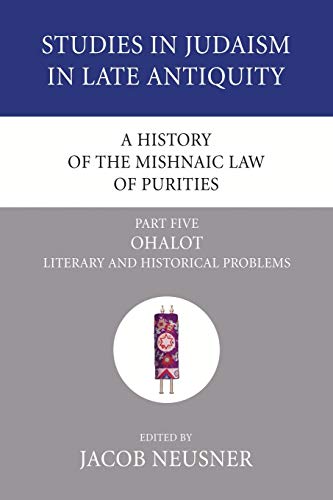 A History of the Mishnaic Law of Purities, Part 5: Ohalot: Literary and Historical Problems (Studies in Judaism in Late Antiquity, Band 6)