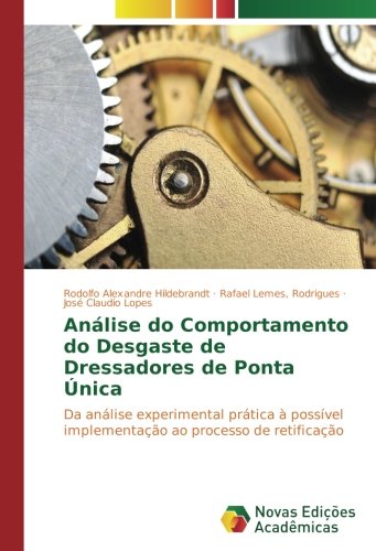 Análise do Comportamento do Desgaste de Dressadores de Ponta Única: Da análise experimental prática à possível implementação ao processo de retificação