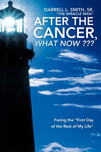 After the Cancer, What Now? ? ?: Facing the First Day of the Rest of My Life
