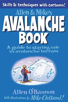 Allen & Mike's Avalanche Book: A Guide to Staying Safe in Avalanche Terrain