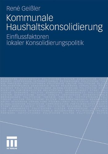 Kommunale Haushaltskonsolidierung: Einflussfaktoren lokaler Konsolidierungspolitik (German Edition)