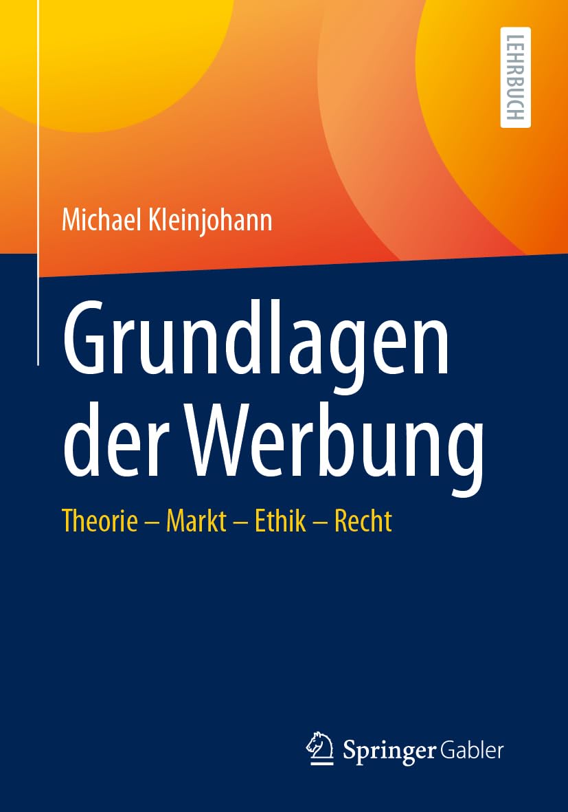 Grundlagen der Werbung: Theorie – Markt – Ethik – Recht