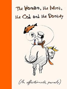 The Woman, The Mink, The Cod and The Donkey: An affectionate parody