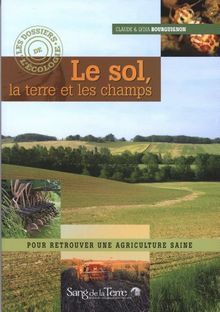 Le sol, la terre et les champs : pour retrouver une agriculture saine