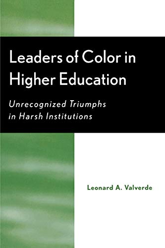 Leaders of Color in Higher Education: Unrecognized Triumphs in Harsh Institutions