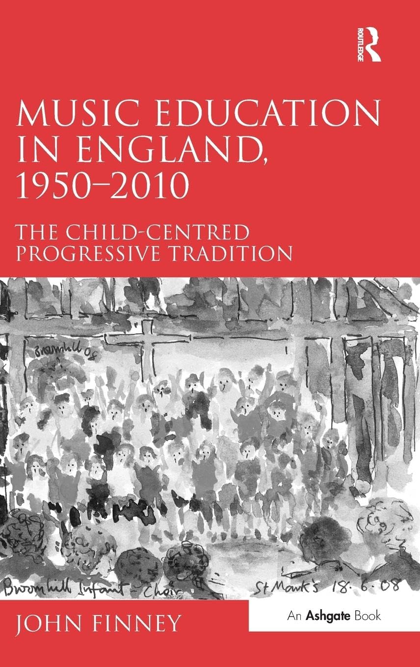 Music Education in England, 1950-2010: The Child-Centred Progressive Tradition
