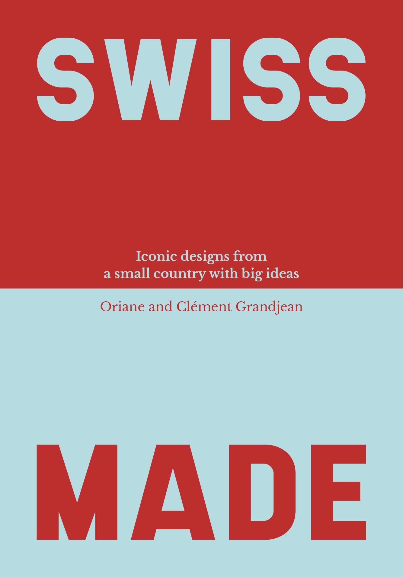 Swiss Made: Iconic designs from a small country with big ideas (Schweizer Kunst und Design)