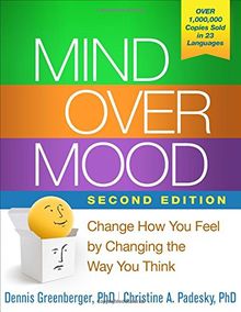 Mind Over Mood: Change How You Feel by Changing the Way You Think