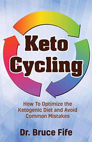 Bruce Fife Keto Cycling, How To Optimize The Ketogenic Diet And Avoid Common Mistakes