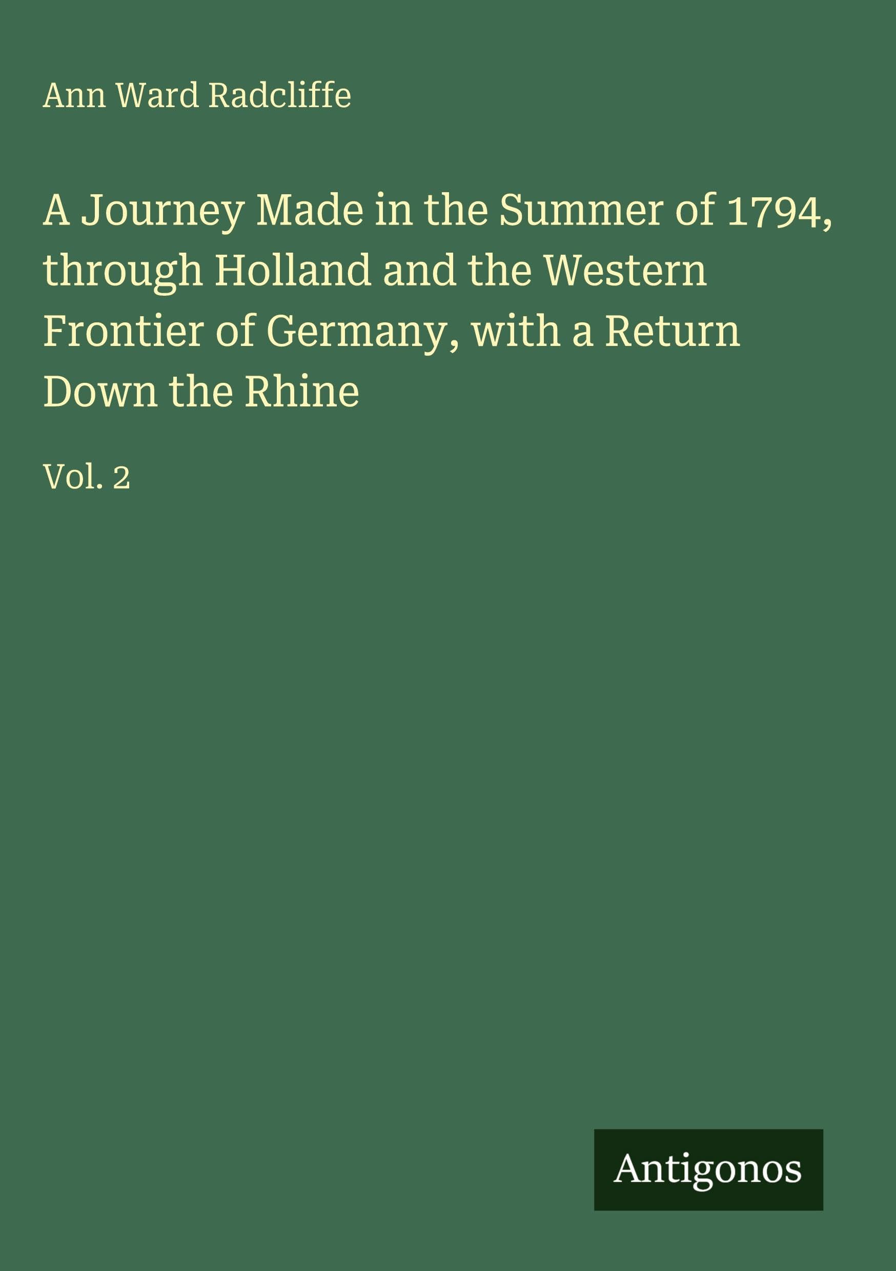 A Journey Made in the Summer of 1794, through Holland and the Western Frontier of Germany, with a Return Down the Rhine: Vol. 2