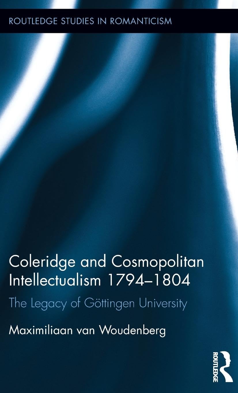 Coleridge and Cosmopolitan Intellectualism 1794-1804: The Legacy of Göttingen University (Routledge Studies in Romanticism, Band 23)