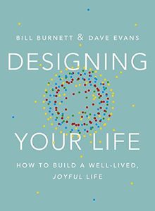 Designing Your Life: How to Build a Well-Lived, Joyful Life