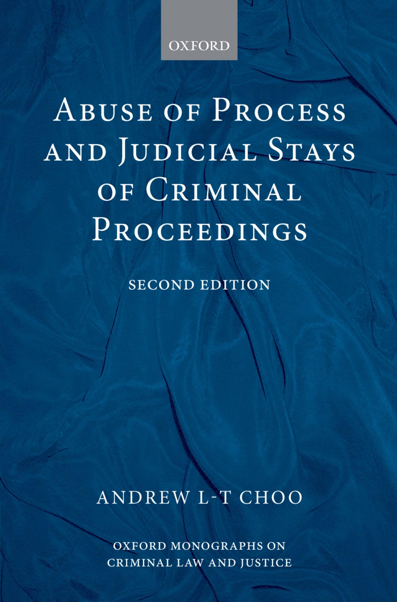 Abuse of Process and Judicial Stays of Criminal Proceedings (Oxford Monographs on Criminal Law & Justice)