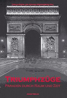 Triumphzüge: Paraden durch Raum und Zeit