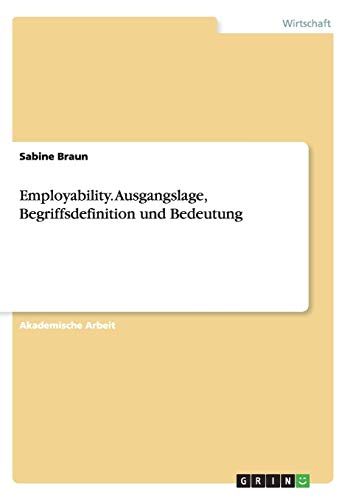 Employability. Ausgangslage, Begriffsdefinition und Bedeutung