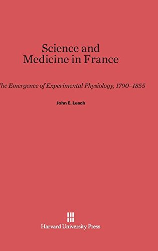 Science and Medicine in France: The Emergence of Experimental Physiology, 1790-1855