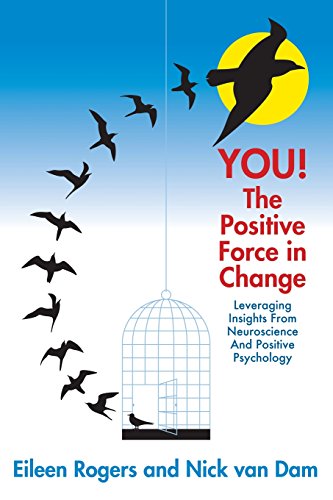You! The Positive Force in Change: Leveraging Insights from Neuroscience and Positive Psychology