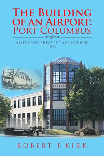 The Building of an Airport: Port Columbus: “America’s Greatest Air Harbor” 1929