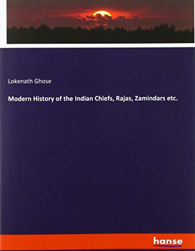 Modern History of the Indian Chiefs, Rajas, Zamindars etc.