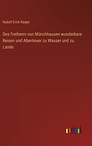 Des Freiherrn von Münchhausen wunderbare Reisen und Abenteuer zu Wasser und zu Lande