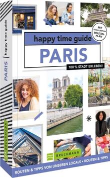 Bruckmann Reiseführer Frankreich – happy time guide Paris. Die perfekte Tour durch Paris: Mit Adressen, Infos und Rundgangskarten zum Ausklappen.