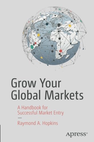 Grow Your Global Markets: A Handbook for Successful Market Entry