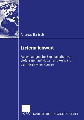 Lieferantenwert: Auswirkungen der Eigenschaften von Lieferanten auf Nutzen und Aufwand bei industriellen Kunden