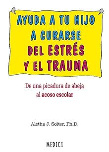 AYUDA A TU HIJO A CURARSE DE ESTRES Y DE TRAUMA (NIÑOS Y ADOLESCENTES, Band 1775)