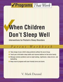 When Children Don't Sleep Well: Interventions for Pediatric Sleep Disorders Parent Workbook Parent Workbook (Treatments That Work)