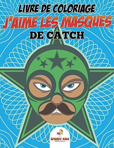 Livre de coloriage J'aime les masques de catch: Livre de coloriage (French Edition)