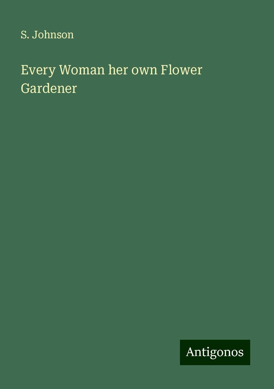Every Woman her own Flower Gardener