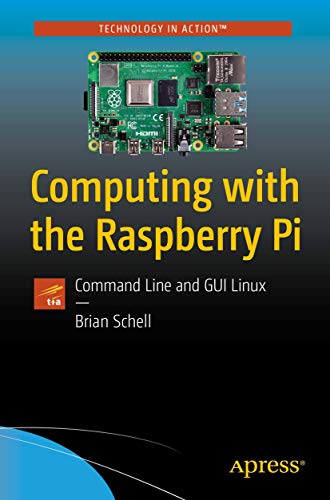 Computing with the Raspberry Pi: Command Line and GUI Linux (Technology in Action)